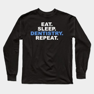 Eat Sleep Dentistry Repeat Long Sleeve T-Shirt